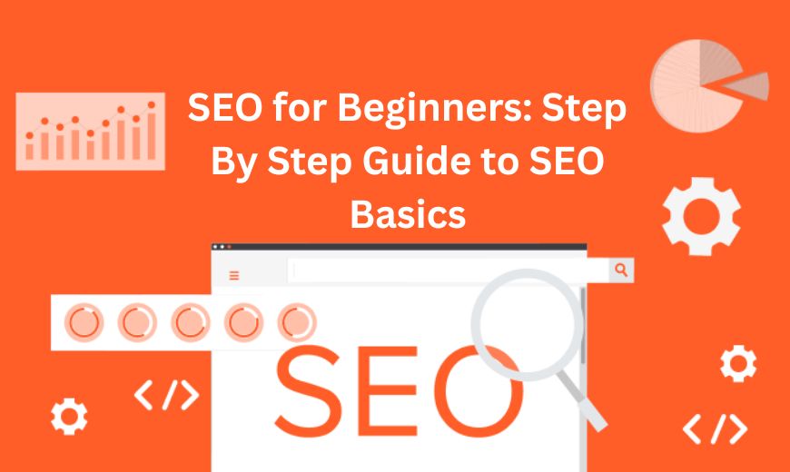 SEO for Beginners Step By Step Guide to SEO Basics