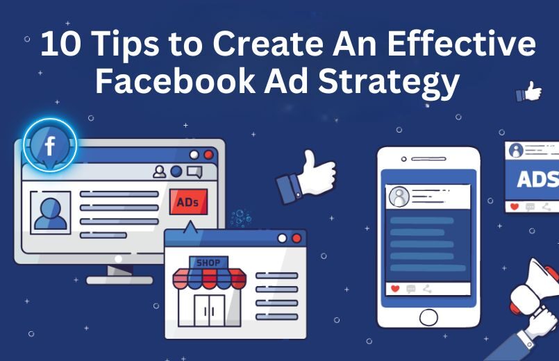 10 Tips to Create An Effective Facebook Ad Strategy